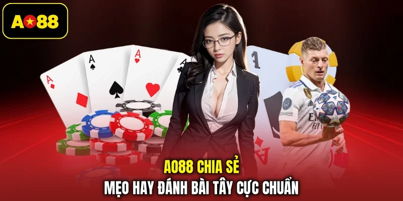 AO88 chia sẻ mẹo hay đánh bài Tây cực chuẩn