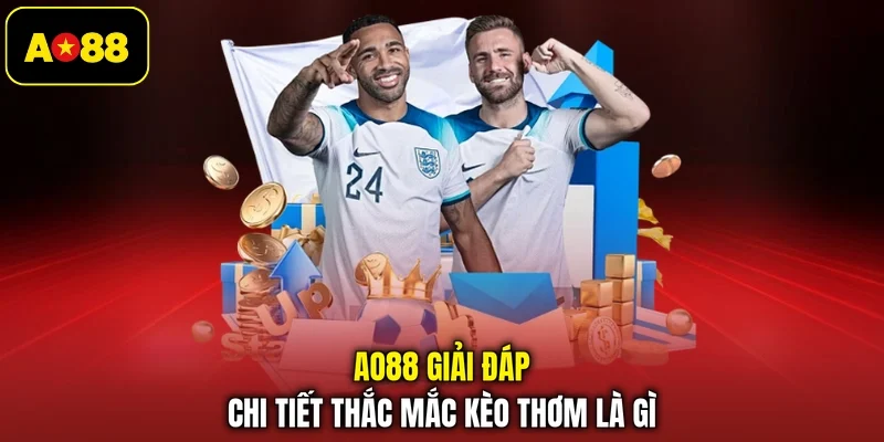 AO88 giải đáp chi tiết thắc mắc kèo thơm là gì
