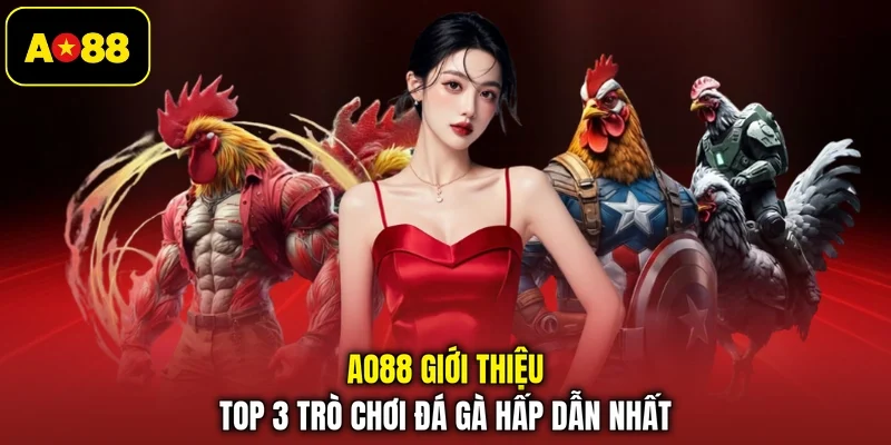 AO88 giới thiệu top 3 trò chơi đá gà hấp dẫn nhất