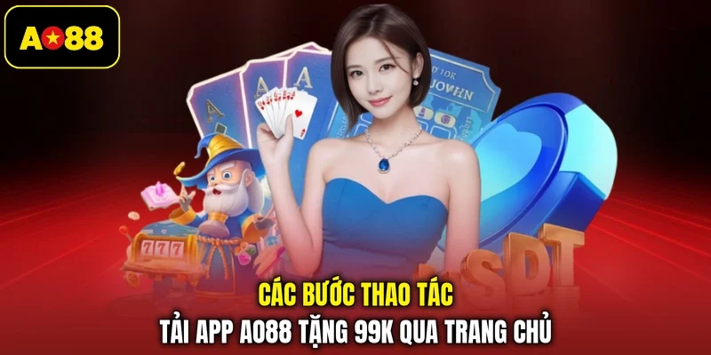 Các bước thao tác tải app AO88 tặng 99k qua trang chủ