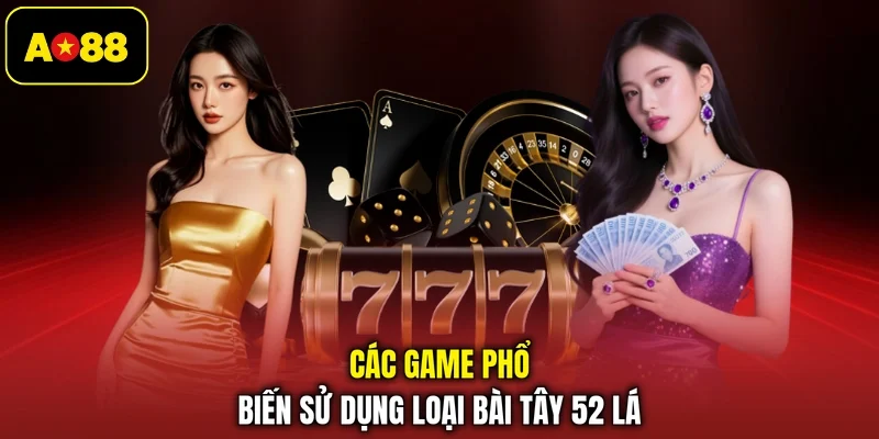 Các game phổ biến sử dụng loại bài Tây 52 lá