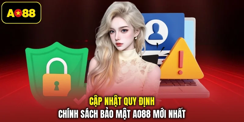 Cập nhật quy định chính sách bảo mật AO88 mới nhất
