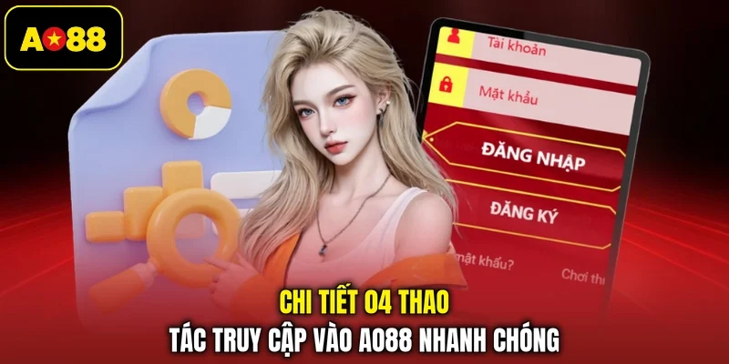 Chi tiết 04 thao tác truy cập vào AO88 nhanh chóng
