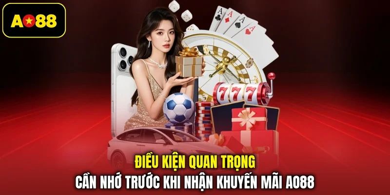 Điều kiện quan trọng cần nhớ trước khi nhận khuyến mãi AO88