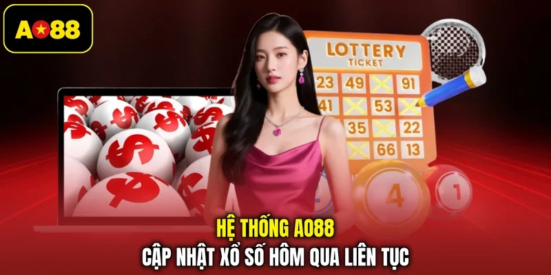 Hệ thống AO88 cập nhật xổ số hôm qua liên tục