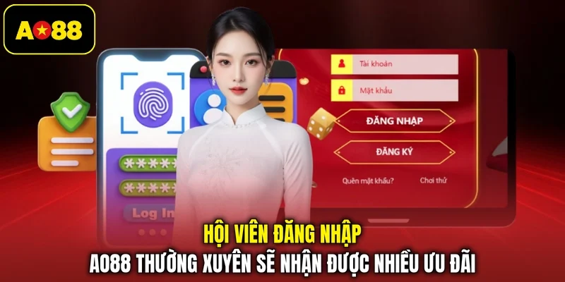 Hội viên đăng nhập AO88 thường xuyên sẽ nhận được nhiều ưu đãi