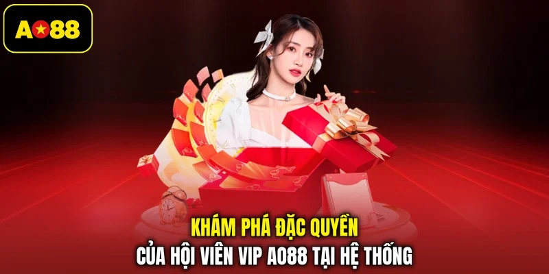 Khám phá đặc quyền của hội viên VIP AO88 tại hệ thống