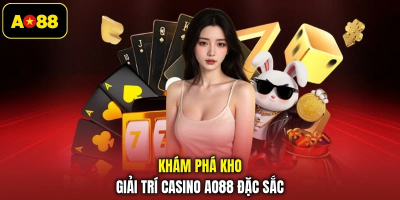 Khám phá kho giải trí casino AO88 đặc sắc