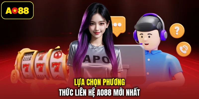 Lựa chọn phương thức liên hệ AO88 mới nhất