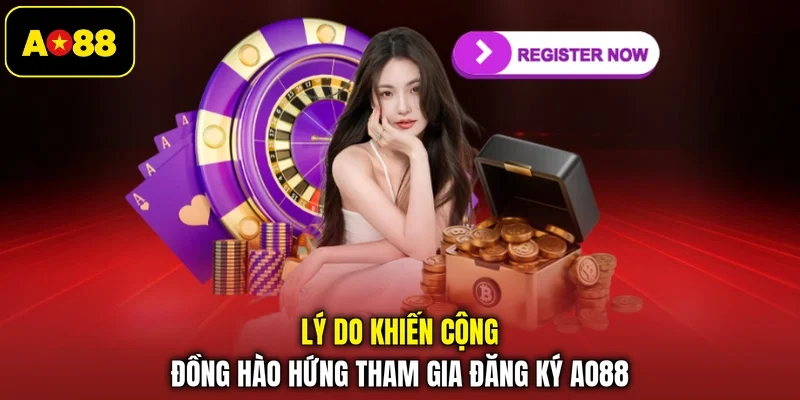 Lý do khiến cộng đồng hào hứng tham gia đăng ký AO88