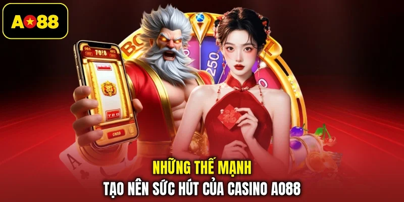 Những thế mạnh tạo nên sức hút của casino AO88