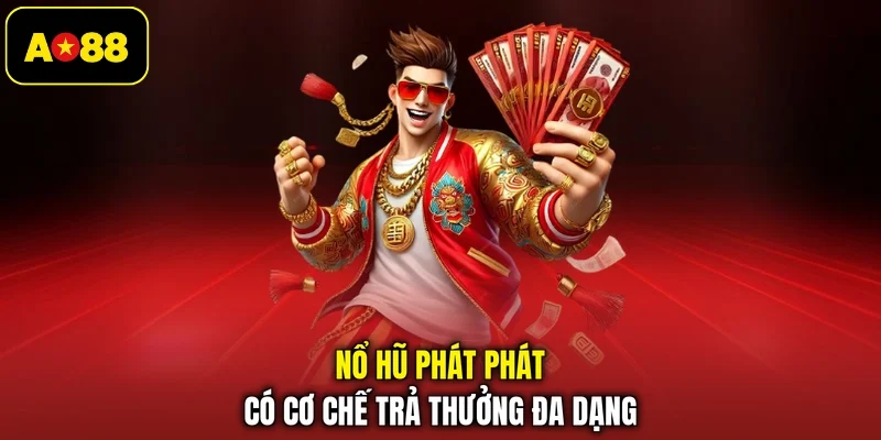 Nổ hũ phát phát có cơ chế trả thưởng đa dạng