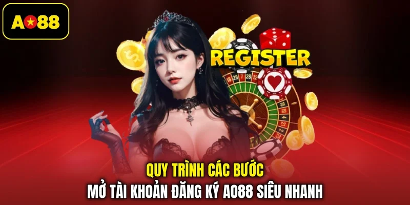 Quy trình các bước mở tài khoản đăng ký AO88 siêu nhanh