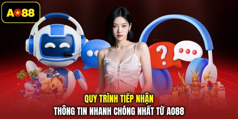 Quy trình tiếp nhận thông tin nhanh chóng nhất từ AO88