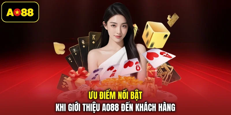 Ưu điểm nổi bật khi giới thiệu AO88 đến khách hàng