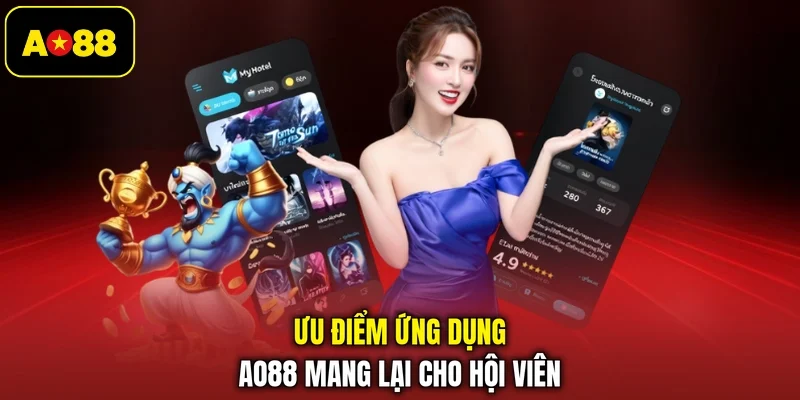 Ưu điểm ứng dụng AO88 mang lại cho hội viên