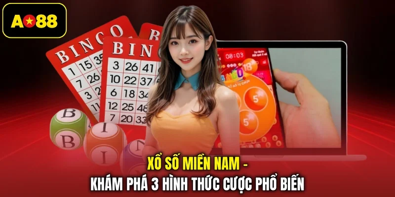 Xổ Số Miền Nam - Khám Phá 3 Hình Thức Cược Phổ Biến